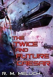 The Twice and Future Caesar (R.M. Meluch)