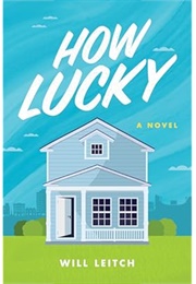 How Lucky: A Novel (Leitch, Will)