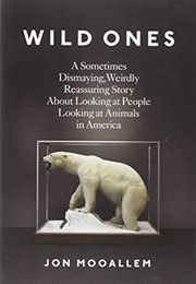 Wild Ones: A Sometimes Dismaying, Weirdly Reassuring Story About Looking at People Looking at Anima (Jon Mooallem)