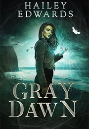 Gray Dawn (Hailey Edwards)