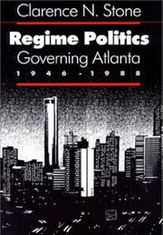 Regime Politics: Governing Atlanta 1946-1988 (Clarence N. Stone)