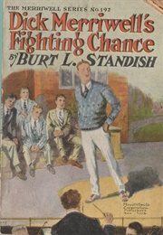 Dick Merriwell's Fighting Chance; Or, the Split in the Varsity (Burt L. Standish)