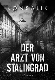 Der Arzt Von Stalingrad (Heinz Konsalik)