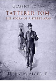 Tattered Tom: The Story of a Street Arab (Horatio Alger Jr.)