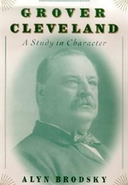 Grover Cleveland: A Study in Character (Alyn Brodsky)