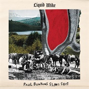 Liquid Mike - Paul Bunyan's Sling Shot