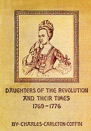 Daughters of the Revolution and Their Times 1769 - 1776 a Historical Romance (Coffin, Charles Carleton)