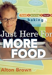 I'm Just Here for More Food (Alton Brown)