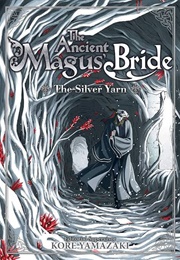 The Ancient Magus' Bride: The Silver Yarn (Kore Yamazaki)