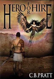 Hero for Hire: A Historical Fantasy of Myths and Monsters (Pratt, C.B.)