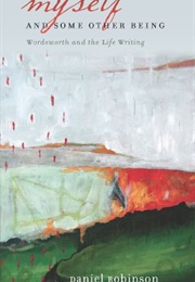 Myself and Some Other Being: Wordsworth and the Life Writing (Daniel Robinson)