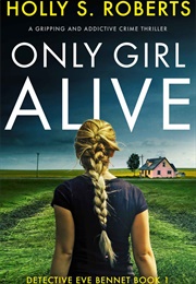 Only Girl Alive (Detective Eve Bennet #1) (Holly S. Roberts)