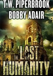 The Last Humanity (T.W. Piperbrook & Bobby Adair)