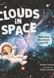 Clouds in Space: Nebulae, Stardust, and Us (Teresa Robeson)