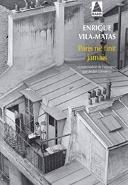 Paris Ne Finit Jamais (Enrique Vila-Matas)