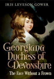 Georgiana Duchess of Levonshire: The Face Without a Frown (Iris Leveson Gower)