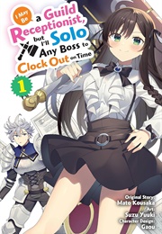 I May Be a Guild Receptionist, but I'll Solo Any Boss to Clock Out on Time (Manga) Vol. 1 (Mato Kousaka (Original Story),  Suzu Yuuki (Artist)
