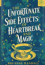 The Unfortunate Side Effects of Heartbreak and Magic (Breanne Randall)