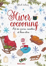 Hiver Cocooning: Art De Vivre, Recettes Et Bien-Être (Déborah Joulianos)