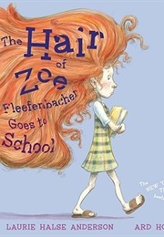 The Hair of Zoe Fleefenbacher Goes to School (Laurie Halse Anderson)