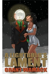 A Lightbulb's Lament (Grant Wamack)