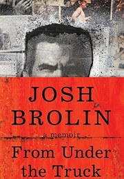 From Under the Truck: A Memoir (Josh Brolin)