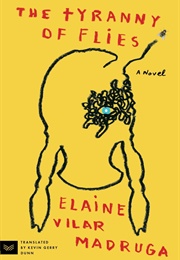 The Tyranny of Flies (Elaine Vilar Madruga)