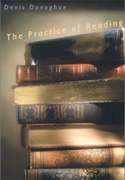 The Practice of Reading (Denis Donoghue)
