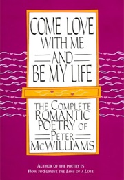 Come Love Me and Be My Life (Peter McWilliams)