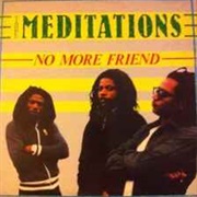 No More Friends - The Meditations