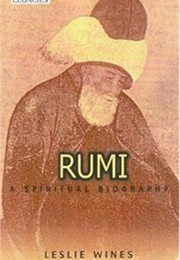 Rumi: A Spiritual Biography (Leslie Wines)