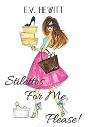 Stilettos for Me, Please! (E.V. Hewitt)