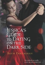 Jessica's Guide to Dating on the Dark Side (Beth Fantaskey)
