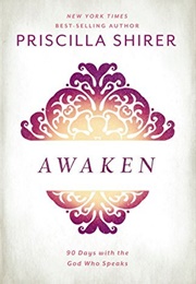 Awaken: 90 Days With the God Who Speaks (Priscilla Shirer)