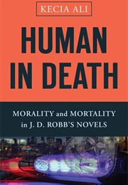 Human in Death: Morality and Mortality in J.D. Robb's Novels (Kecia Ali)
