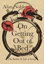 On Getting Out of Bed (Alan Noble)