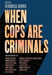 When Cops Are Criminals (Veronica Gorrie)