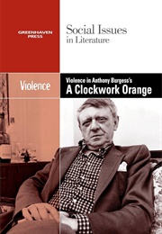 Violence in Anthony Burgess' Clockwork Orange (Dedria Bryfonski)