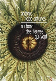 Au Bord Des Fleuves Qui Vont (António Lobo Antunes)