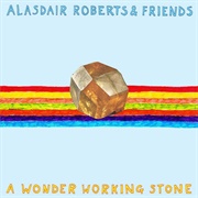 Alasdair Roberts and Friends - A Wonder Working Stone