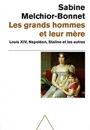 Les Grands Hommes Et Leurs Mères (Sabine Melchior-Bonnet)
