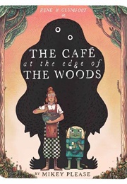 The Cafe at the Edge of the Woods (Mikey Please)