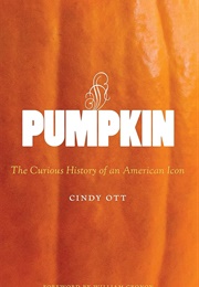 Pumpkin: The Curious History of an American Icon (Cindy Ott)