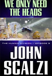 We Only Need the Heads (John Scalzi)