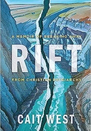 Rift: A Memoir of Breaking Away From Christian Patriarchy (Cait West)