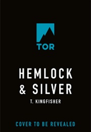 Hemlock & Silver (T. Kingfisher)