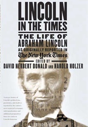 Lincoln in the Times: The Life of Abraham Lincoln, as Originally Reported in the New York Times (David Herbert Donald & Harold Holzer)