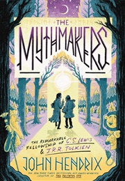 The Mythmakers: The Remarkable Fellowship of C.S. Lewis & J.R.R. Tolkien (John Hendrix)