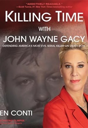 Killing Time With John Wayne Gacy: Defending America's Most Evil Serial Killer on Death Row (Karen Conti)