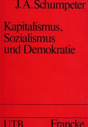 Kaptialismus Sozialismus Und Demokratie (Joseph Alois Schumpeter)